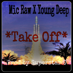 Mic Raw x Young Deep "Take Off" Prod by SuperStar O