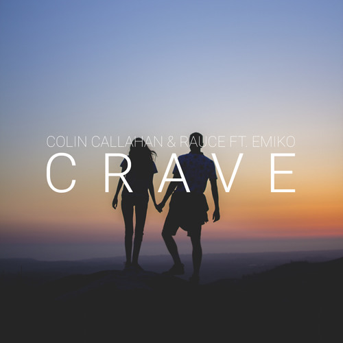 Colin Callahan & Rauce - Crave Ft. EMIKO