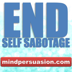 End Self Sabotage - Get Out Of Your Own Way And Achieve Greatness