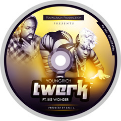 Twerk By Young Rich & Ball J Ft Ike Wonder