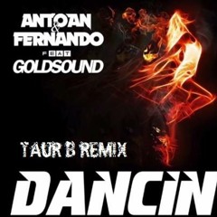 Antoan & Fernando Ft. Goldsound - Dancin ( Taur B Remix )  FREE DOWLOAD