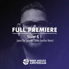 Full Premiere: Sailor & I - Leave The Light On (Junior Sanchez Remix)