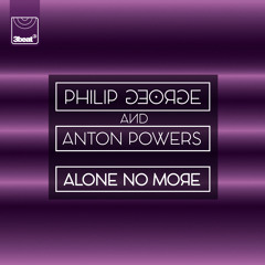 Philip George & Anton Powers - Alone No More (Midnight City Remix)