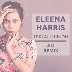 Eleena Harris - Terlalu Rindu (Ali Remix)