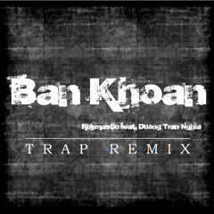 Ban Khoan feat. Duong Tran Nghia (Rhymastic Trap Remix)