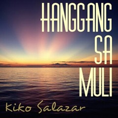 HANGGANG SA MULI Kiko Salazar (ORIGINAL)
