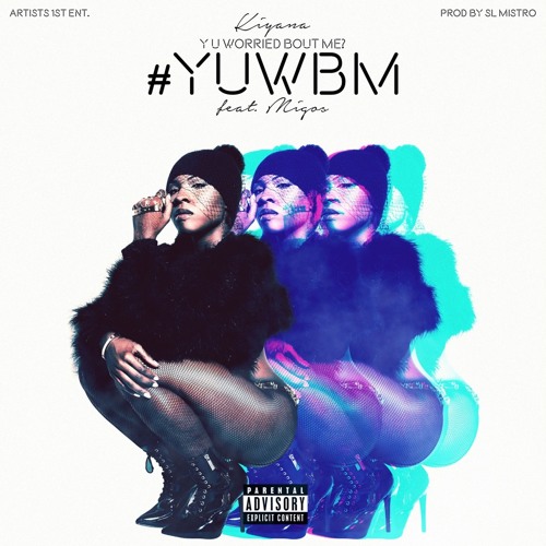 Kiyana ft. Migos - Why U Worried Bout Me by KIYANA