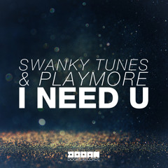 Swanky Tunes & Playmore - I Need U (Radio Edit)