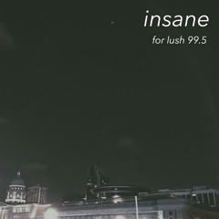 insane (for lush)