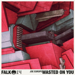 PREMIERE: Joe Europe - Wasted On You (Falk)
