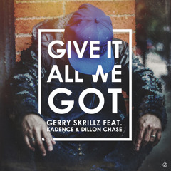Gerry Skrillz - Give It All We Got ft. Kadence & Dillon Chase
