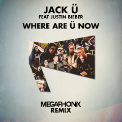 Jack Ü ft. Justin Bieber - Where Are Ü Now (Megaphonix Remix)
