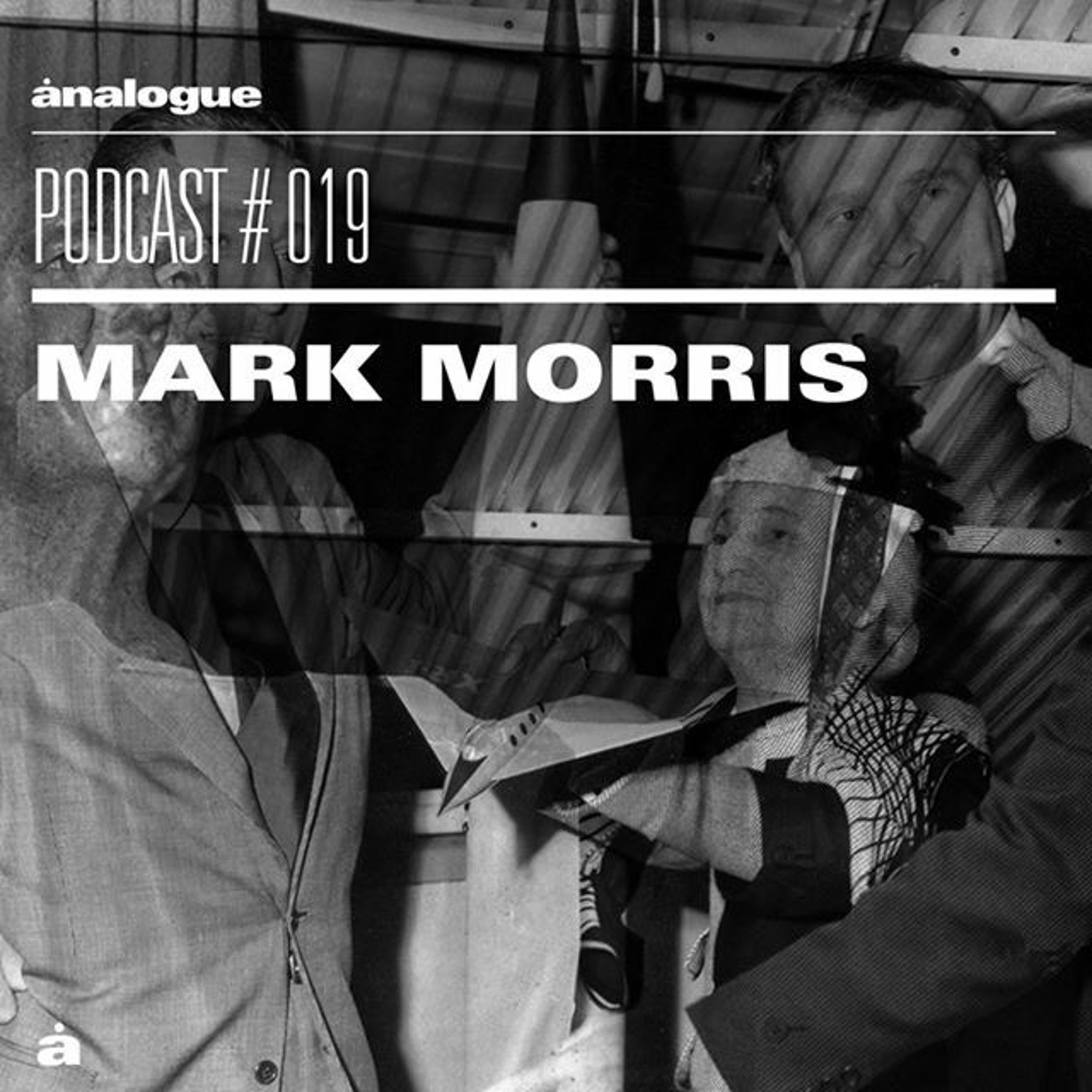 Analogue Podcast #019 | MARK MORRIS