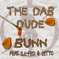 The Dab Dude - Bunn Feat. Ill-Fed & DiTTo