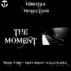 The Moment By Frank Ward  Feat. Mikey Smiley+ Kazza Blanka Demo