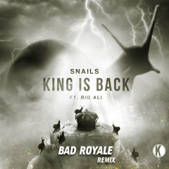 Snails - King is Back feat. Big Ali (Bad Royale Remix)