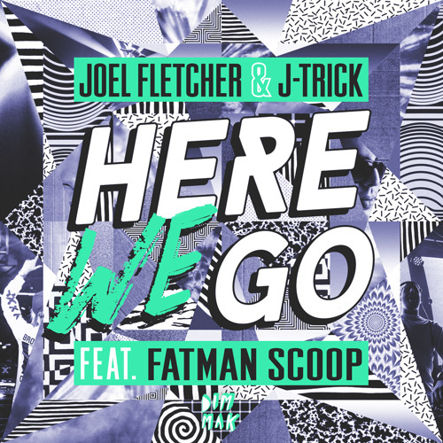 Joel Fletcher & J-Trick - Here We Go (feat. Fatman Scoop)