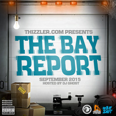 Thizzler.com presents the Bay Report: September 2015 (Hosted by DJ Ghost)