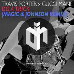 Travis Porter Ft. Gucci Mane - Do A Trick (Magic & Johnson Remix)