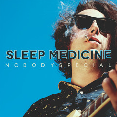 Sleep Medicine - Nobody Special