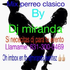 Mix Perreo Clasico By Dj Miranda