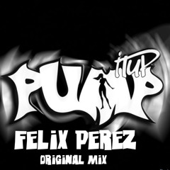 Pump Up - Felix Perez(Original MIx)