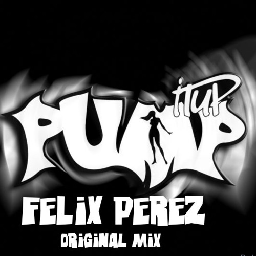 Pump Up - Felix Perez(Original MIx)
