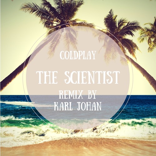 The Scientist (Bootleg by Karl Johan)