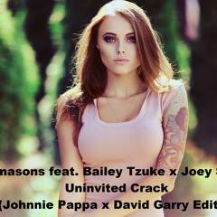Freemasons Feat. Bailey Tzuke X Joey Smith - Uninvited Crack (Johnnie Pappa X David Garry Edit)