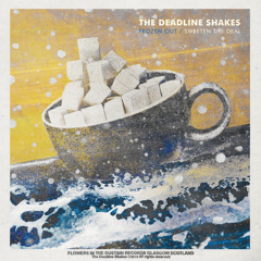 THE DEADLINE SHAKES - Frozen Out
