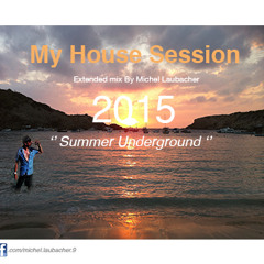 My House Session 2015 ( Summer Underground by Michel Laubacher )