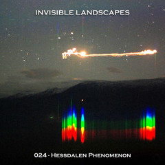 Invisible Landscapes 024 - Hessdalen Phenomenon