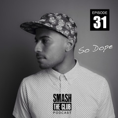 Smash The Club Podcast - Episode 31 (So Dope)