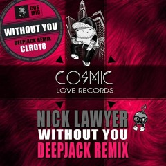 Nick Lawyer - Without You (Deepjack Remix) Cosmic Love Records