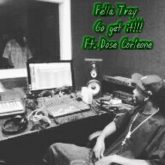 Go Get It ft. Dose Corleone Prod. By Fella Tray