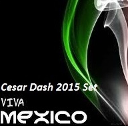 Cesar Dash -Set -Viva Mexico 2k15