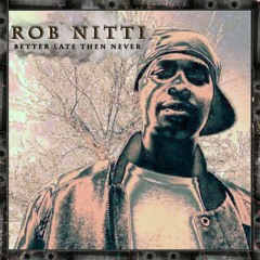 ROB NITTI BETTER LATE THAN NEVER SIDE A BLEND