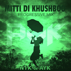 MITTI DI KHUSHBOO (PROGRESSIVE MIX) - DJ NYK & DJ AYK