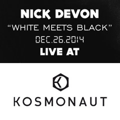 Nick Devon - Steyoyoke White Meets Black - Kosmonaut Dec26,2014