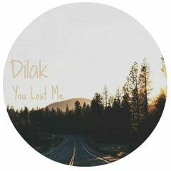 Dilak - You Lost Me (Original Mix)