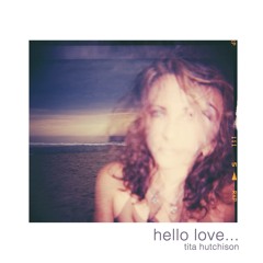 Hello Love by Tita Hutchison
