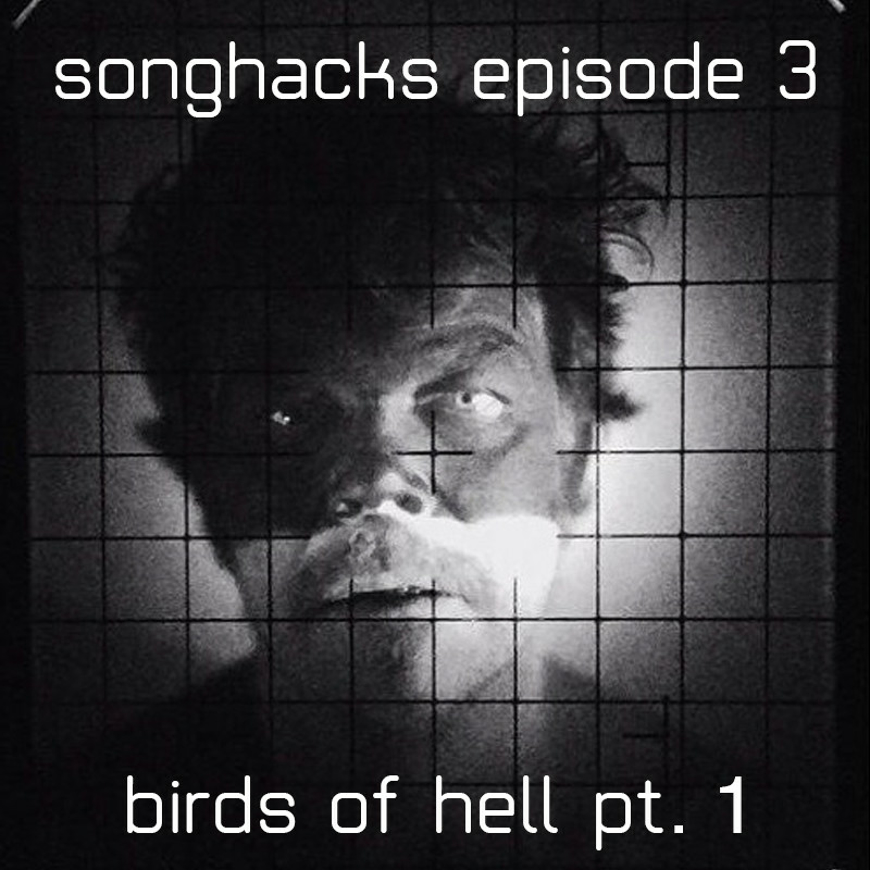 Songhacks Episode 3 - 'Birds Of Hell Pt. 1'