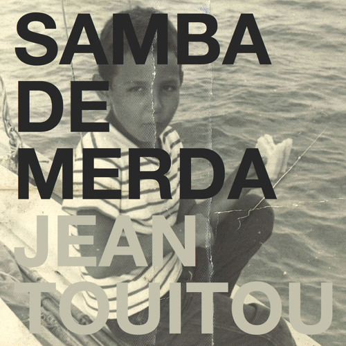 Jean Touitou feat Bill Laswell, H.D.R. and Noam Levy - Samba de Merda