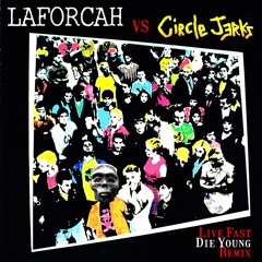 LAFORCAH vs Circle Jerks - Live Fast Die Young (FREE DL)