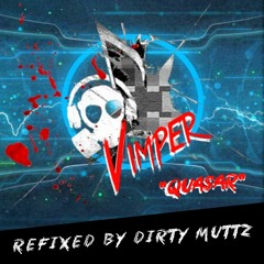 Vimper - Quasar (refixed by Dirty Muttz) [FREE DL]