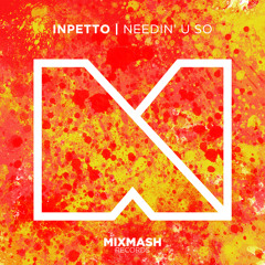 Inpetto - Needin' u So (Preview)