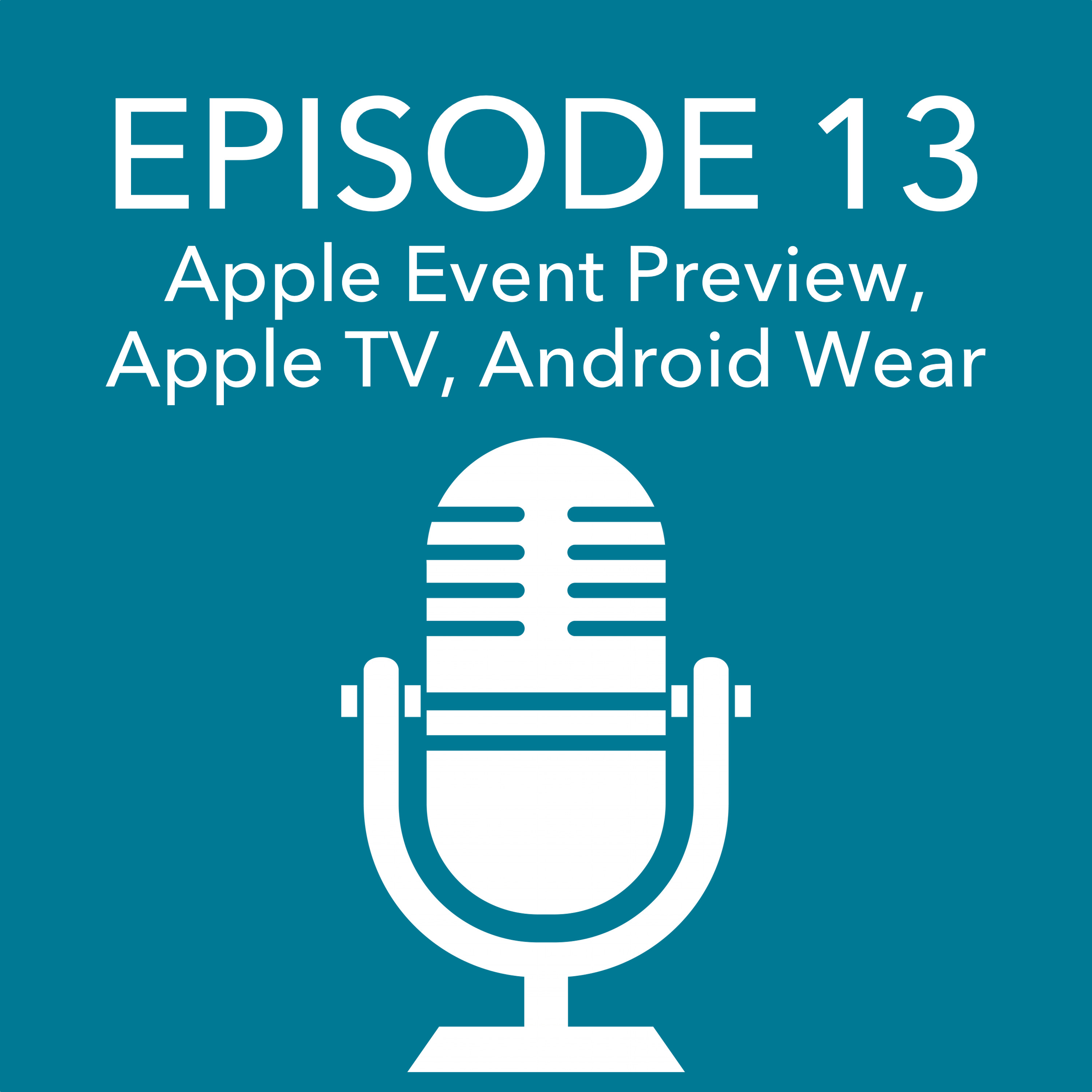 Episode 13 – Apple Event Preview, Apple TV as Console, Android Wear on iPhone episode artwork