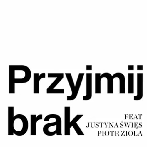 Przyjmij Brak feat. Justyna Święs & Piotr Zioła