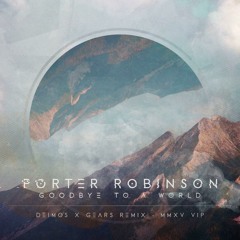 Porter Robinson – Goodbye To A World (Dr. Deimos & Gears Remix)
