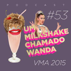 #53 - O VMA de Miley, Kanye e do Palmito Squad